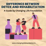 Detox vs. Rehabilitation – Changing Life Foundation, New Delhi